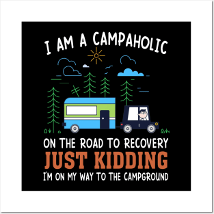 I Am A Campaholic On The Road To Recovery Just Kidding I'm On My Way To The Campground Posters and Art